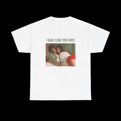 I SAID I LOVE YOU FIRST